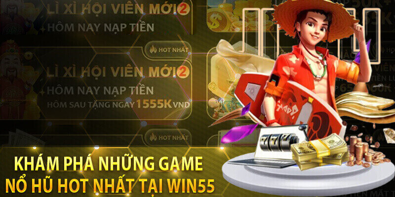 Top 3 thể loại game nổ hũ ăn khách tại Win55